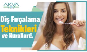 Diş Fırçalama Teknikleri ve Kuralları Nelerdir?