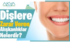 Dişlere Zarar Veren Alışkanlıklar Nelerdir?