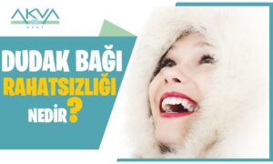 Dudak Bağı Rahatsızlığı Nedir?