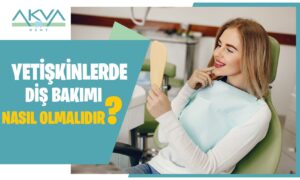 Yetişkinlerde Diş Bakımı Nasıl Olmalıdır?