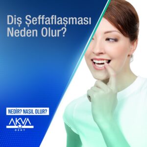 Diş Şeffaflaşması Neden Olur?